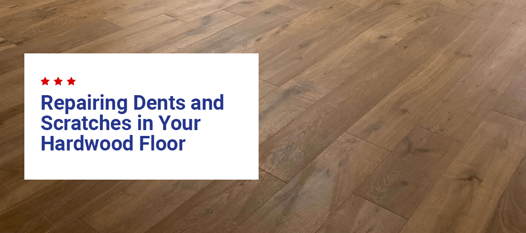 Repairing Dents and Scratches in Your Hardwood Floor